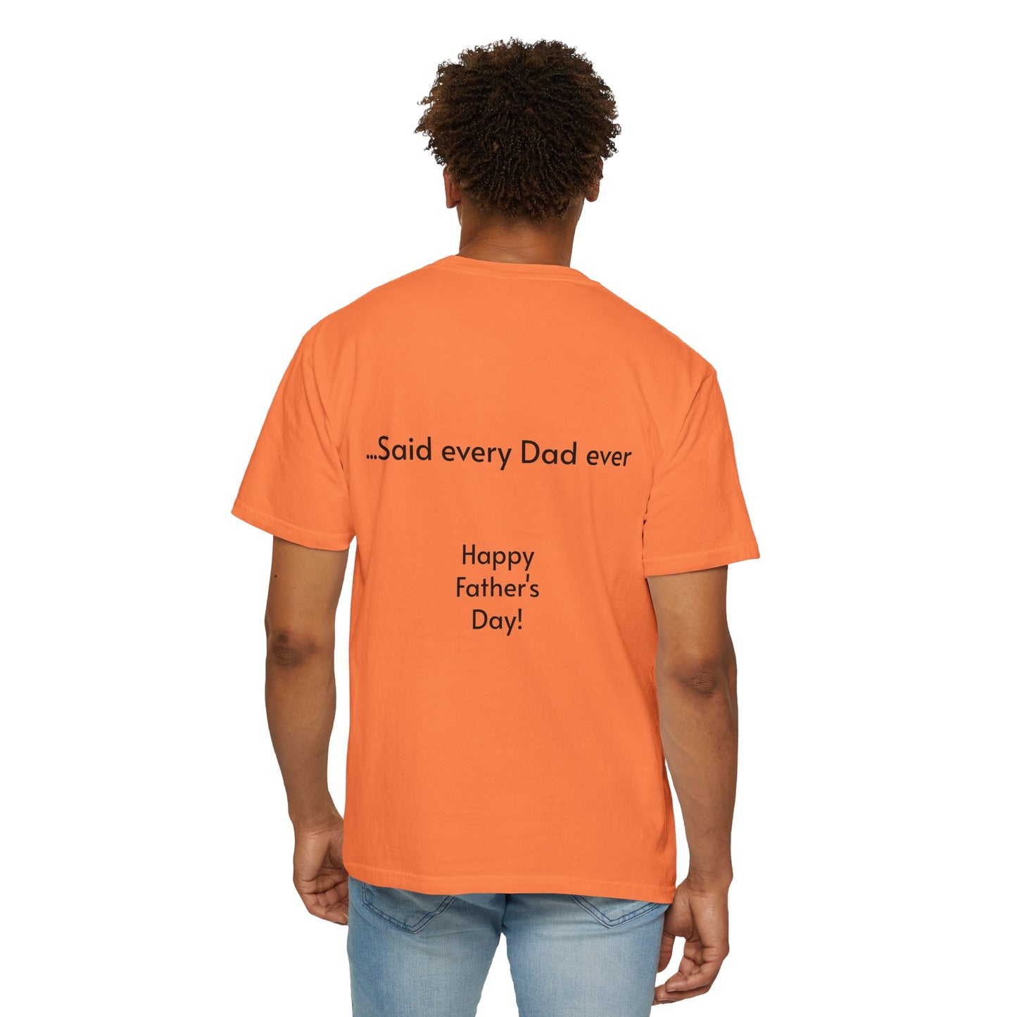 Father's Day- "That's not going anywhere" T-Shirt, Dad Humor Tee, Unisex Garment-Dyed Tee, Gift for Fathers, Birthday Shirt for Dads