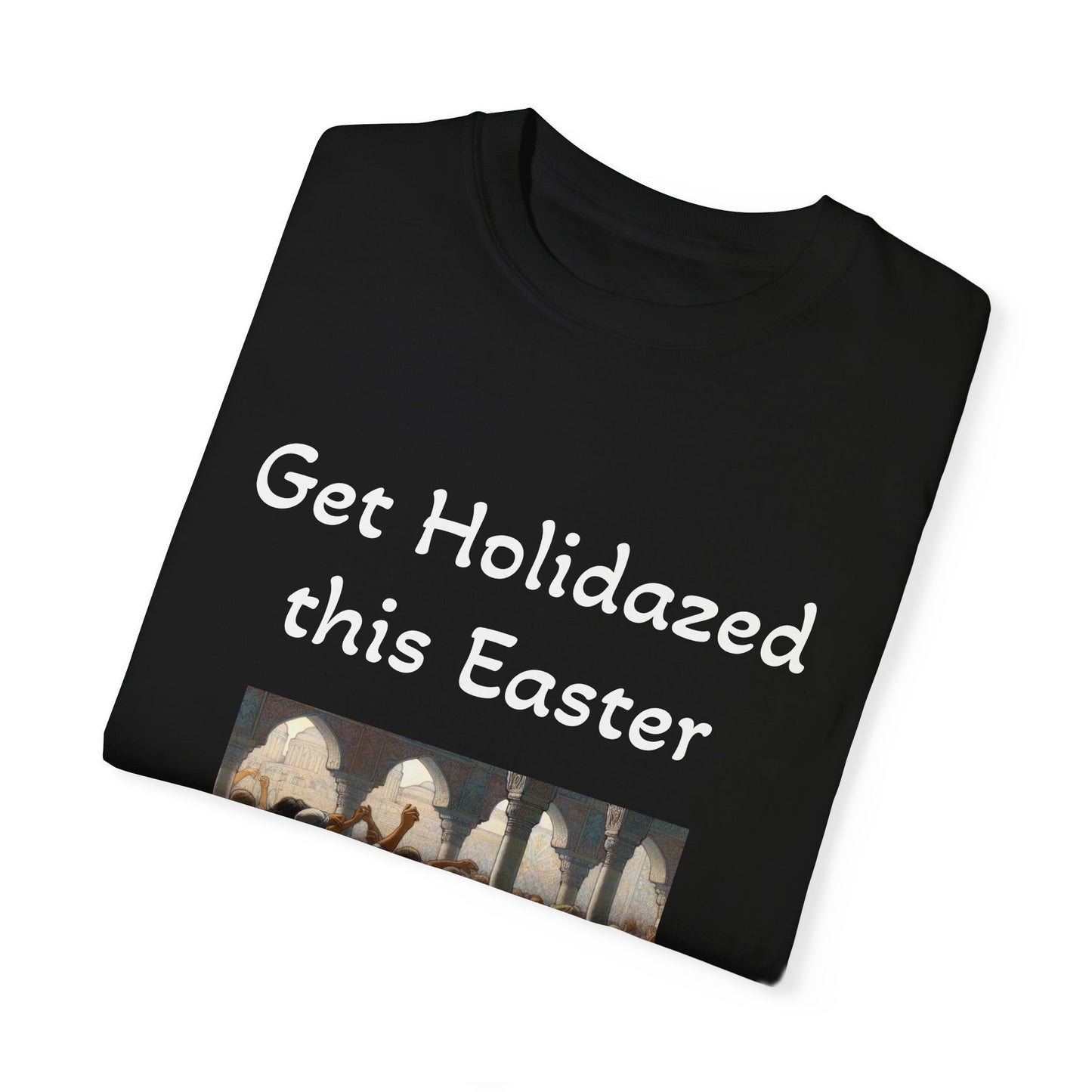Get Holidazed this Easter - Unisex, Dyed T-Shirt - 4/20 Celebrations