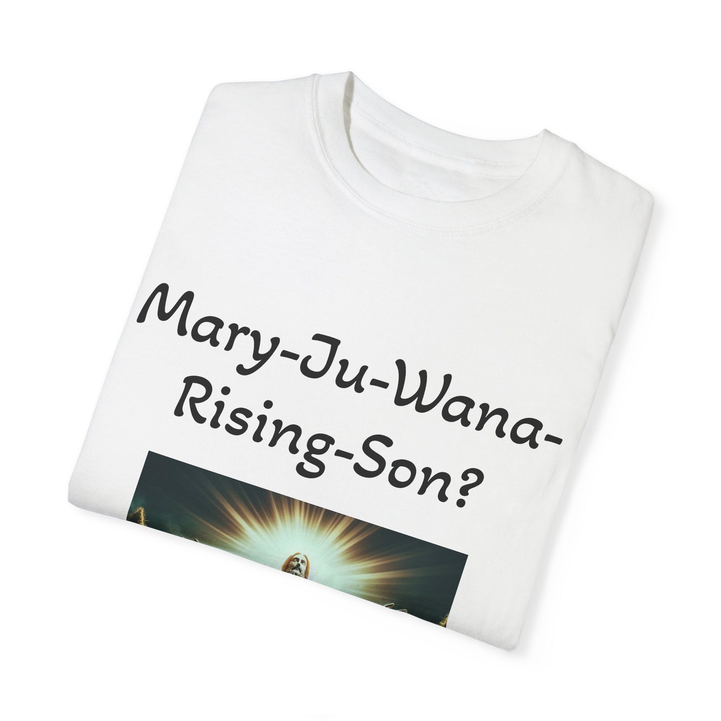 Mary-Ju-Wana-Rising-Son? - Unisex, Dyed T-shirt - 4/20 Celebration