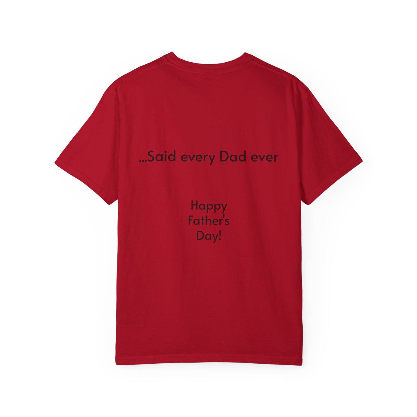 Father's Day- "That's not going anywhere" T-Shirt, Dad Humor Tee, Unisex Garment-Dyed Tee, Gift for Fathers, Birthday Shirt for Dads