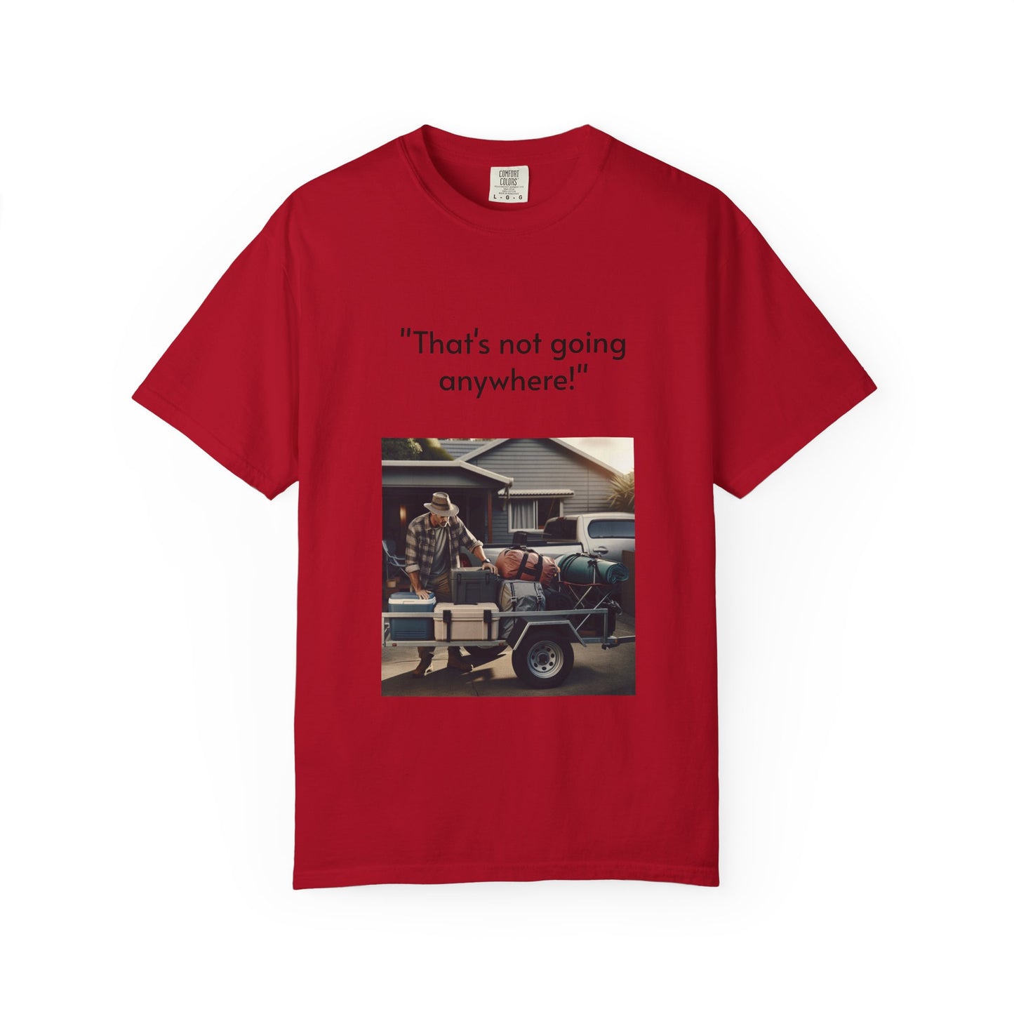 Father's Day- "That's not going anywhere" T-Shirt, Dad Humor Tee, Unisex Garment-Dyed Tee, Gift for Fathers, Birthday Shirt for Dads