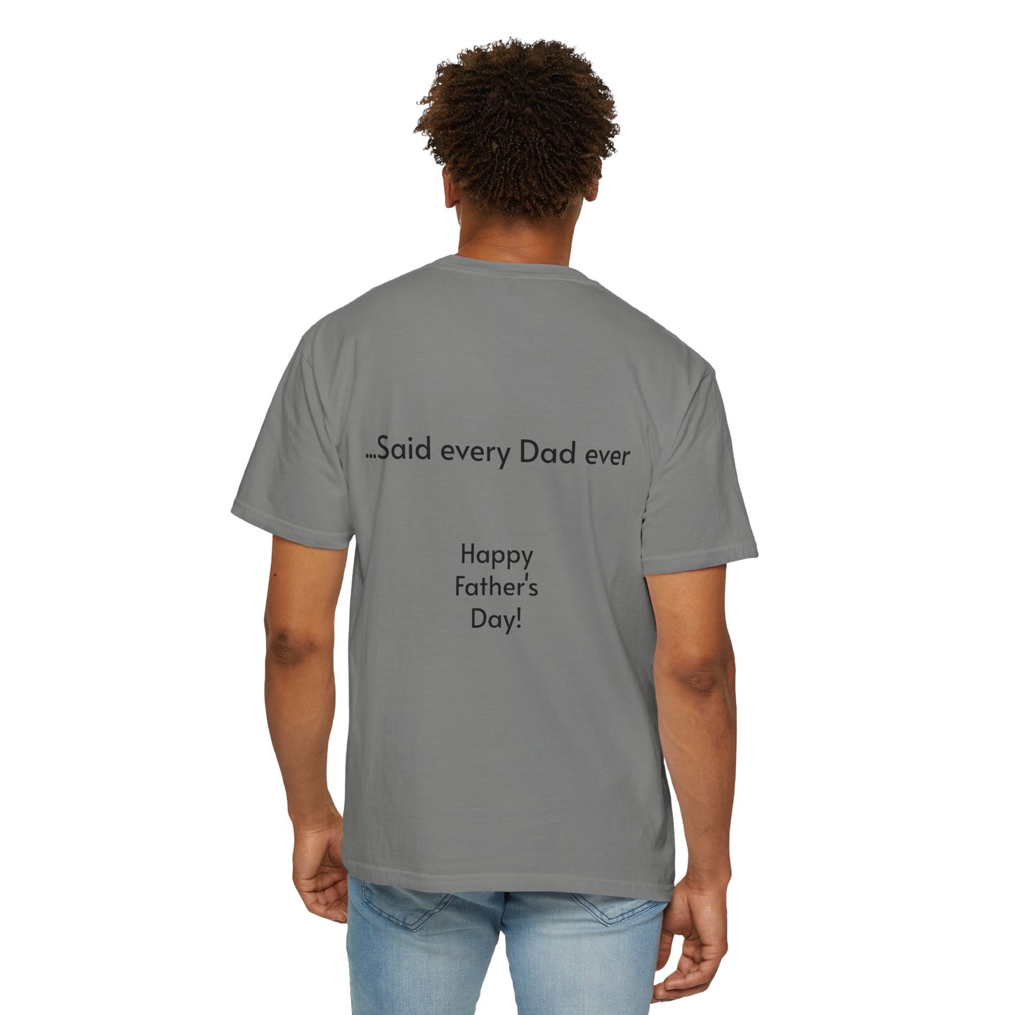 Father's Day- "That's not going anywhere" T-Shirt, Dad Humor Tee, Unisex Garment-Dyed Tee, Gift for Fathers, Birthday Shirt for Dads