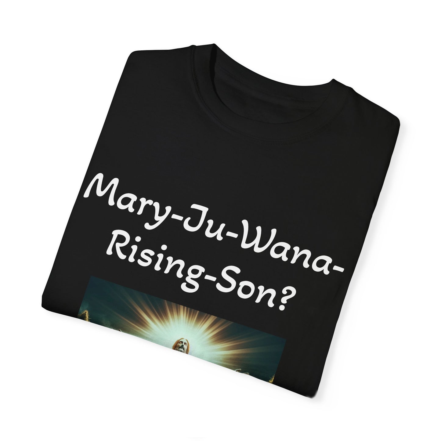 Mary-Ju-Wana-Rising-Son? - Unisex, Dyed T-shirt - 4/20 Celebration