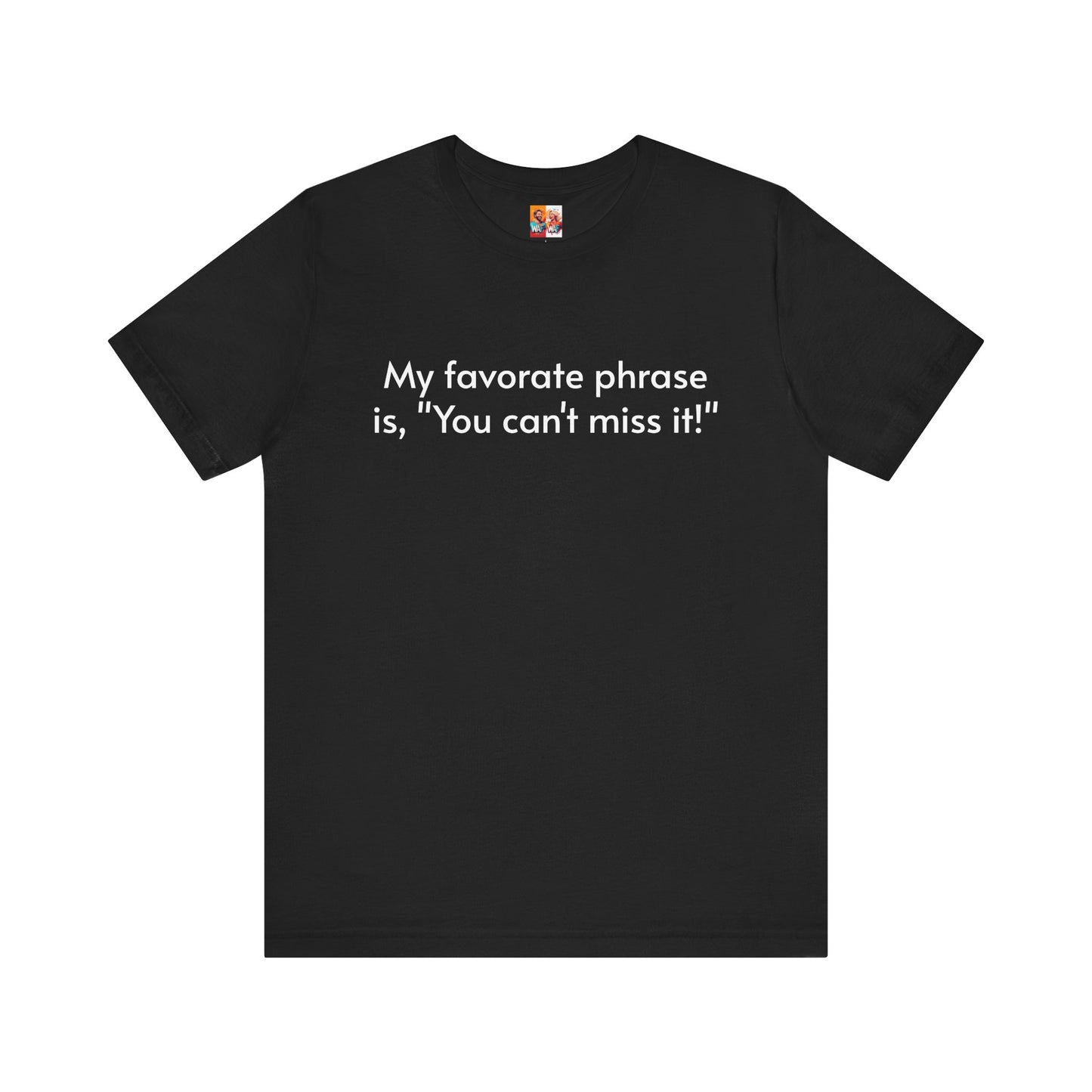 "You can't miss it!" - Father's Day Funny Tee, Unisex Humor T-Shirt, Gift for Dad, Comfy Short Sleeve Shirt, Celebrate Fatherhood, Love for Dads