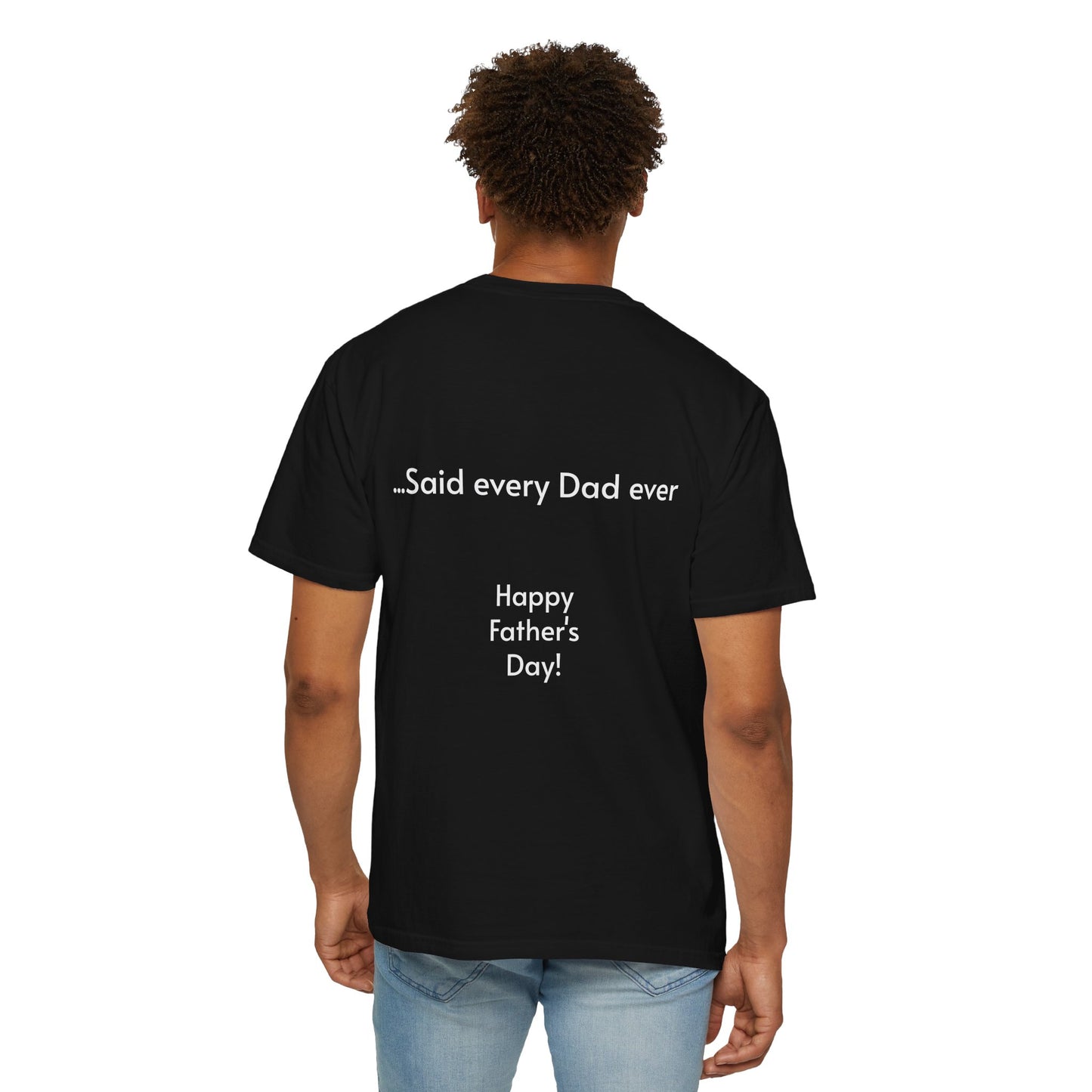 Father's Day- "That's not going anywhere" T-Shirt, Dad Humor Tee, Unisex Garment-Dyed Tee, Gift for Fathers, Birthday Shirt for Dads
