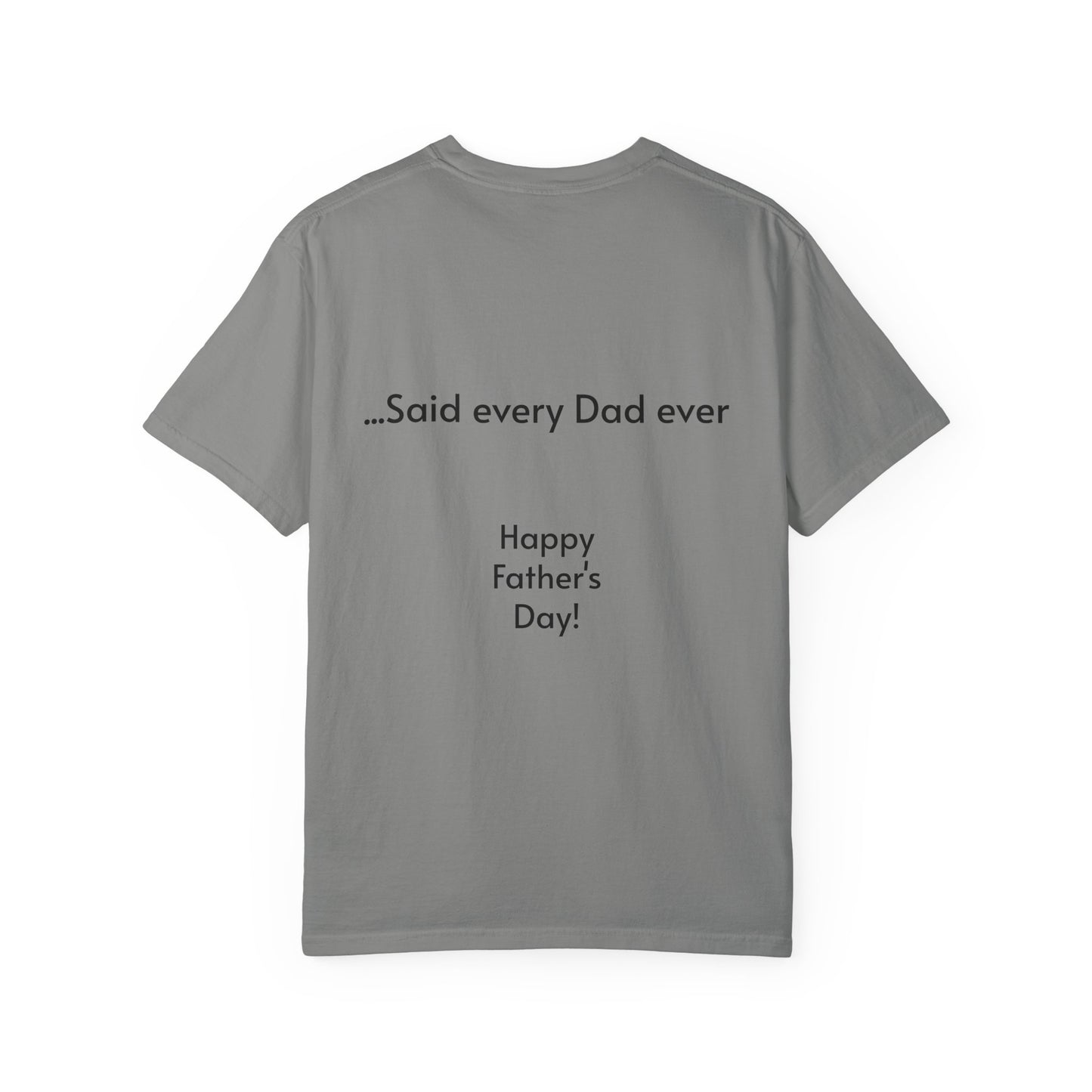 Father's Day- "That's not going anywhere" T-Shirt, Dad Humor Tee, Unisex Garment-Dyed Tee, Gift for Fathers, Birthday Shirt for Dads