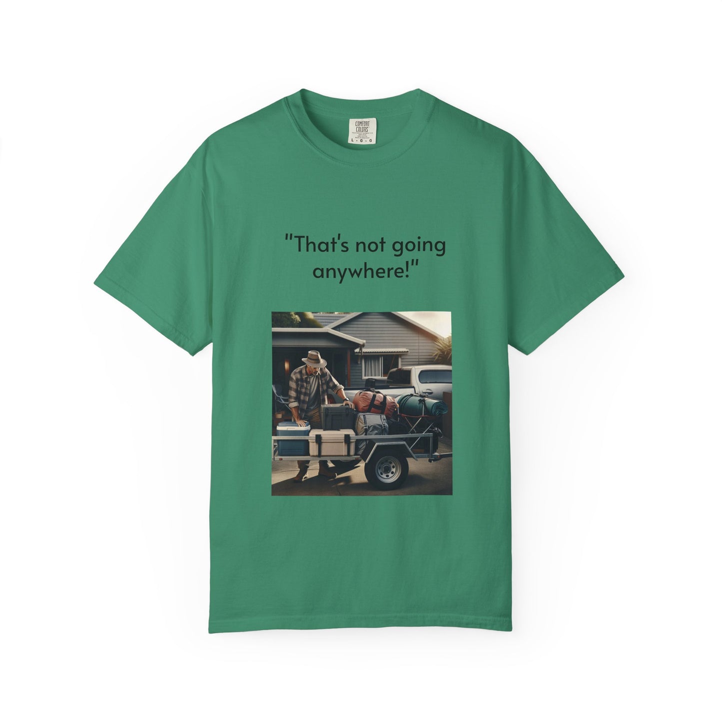 Father's Day- "That's not going anywhere" T-Shirt, Dad Humor Tee, Unisex Garment-Dyed Tee, Gift for Fathers, Birthday Shirt for Dads
