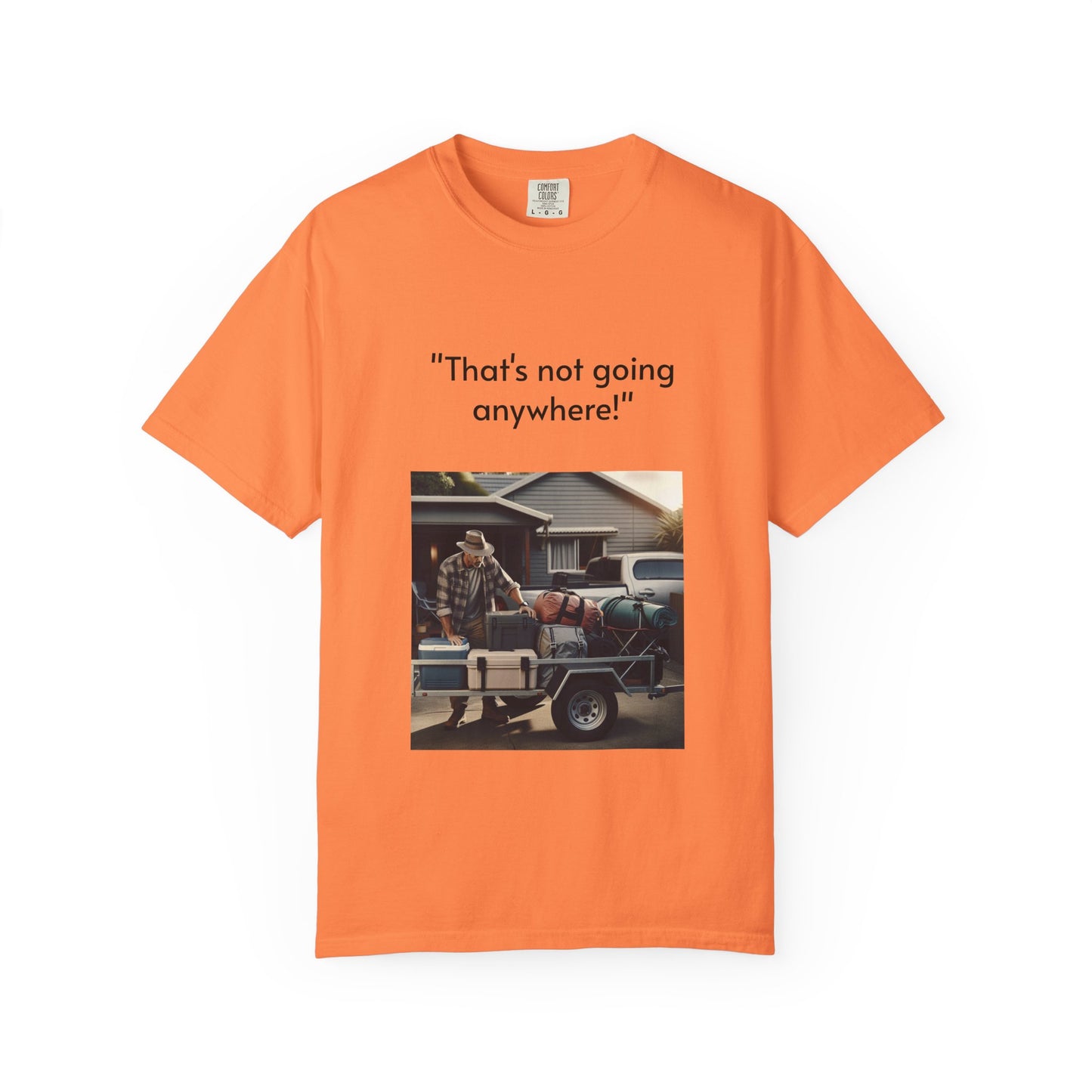 Father's Day- "That's not going anywhere" T-Shirt, Dad Humor Tee, Unisex Garment-Dyed Tee, Gift for Fathers, Birthday Shirt for Dads
