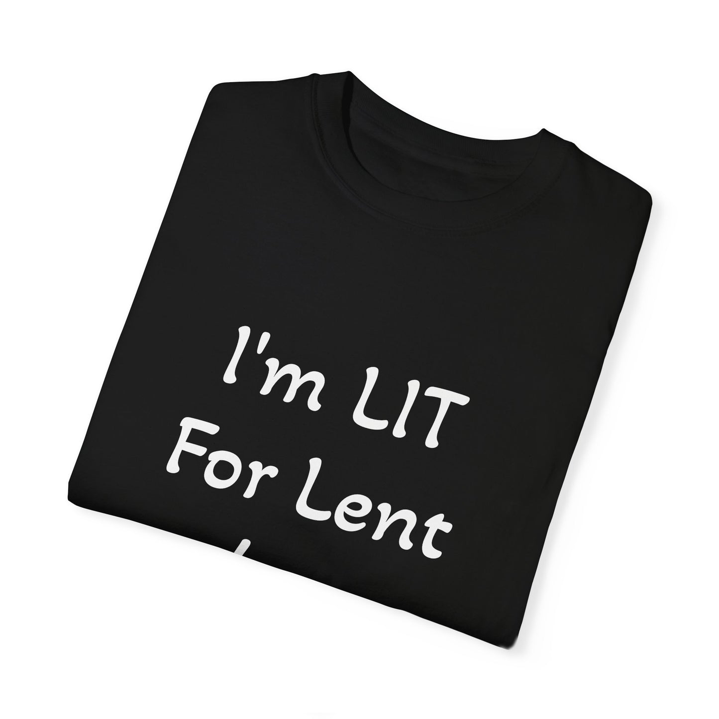 I'm LIT for Lent 2025 - Unisex, Dyed T-shirt - Fun Religious Apparel