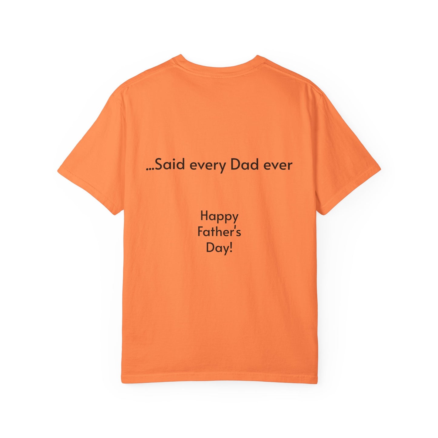 Father's Day- "That's not going anywhere" T-Shirt, Dad Humor Tee, Unisex Garment-Dyed Tee, Gift for Fathers, Birthday Shirt for Dads