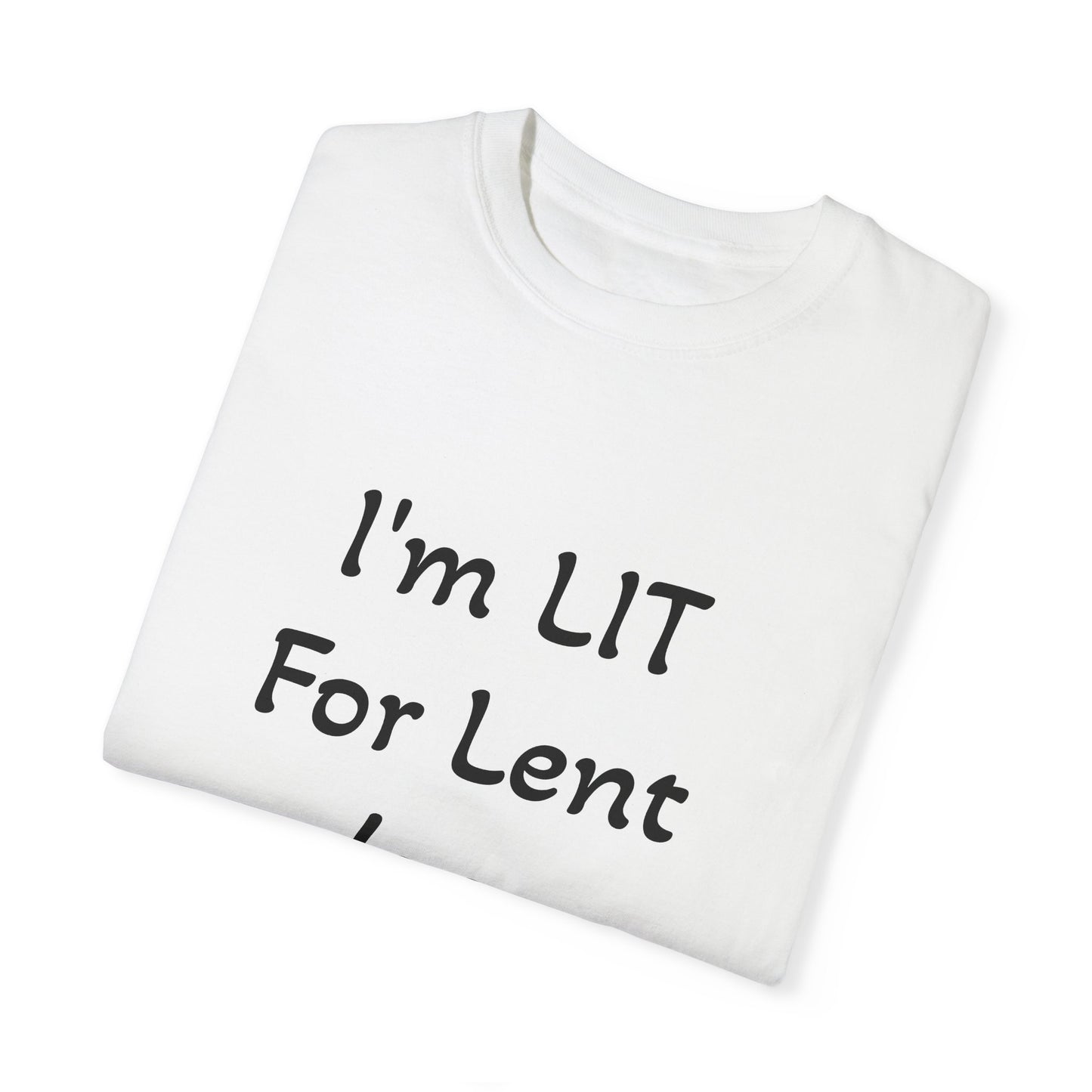 I'm LIT for Lent 2025 - Unisex, Dyed T-shirt - Fun Religious Apparel