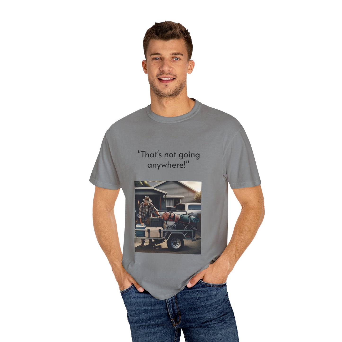 Father's Day- "That's not going anywhere" T-Shirt, Dad Humor Tee, Unisex Garment-Dyed Tee, Gift for Fathers, Birthday Shirt for Dads