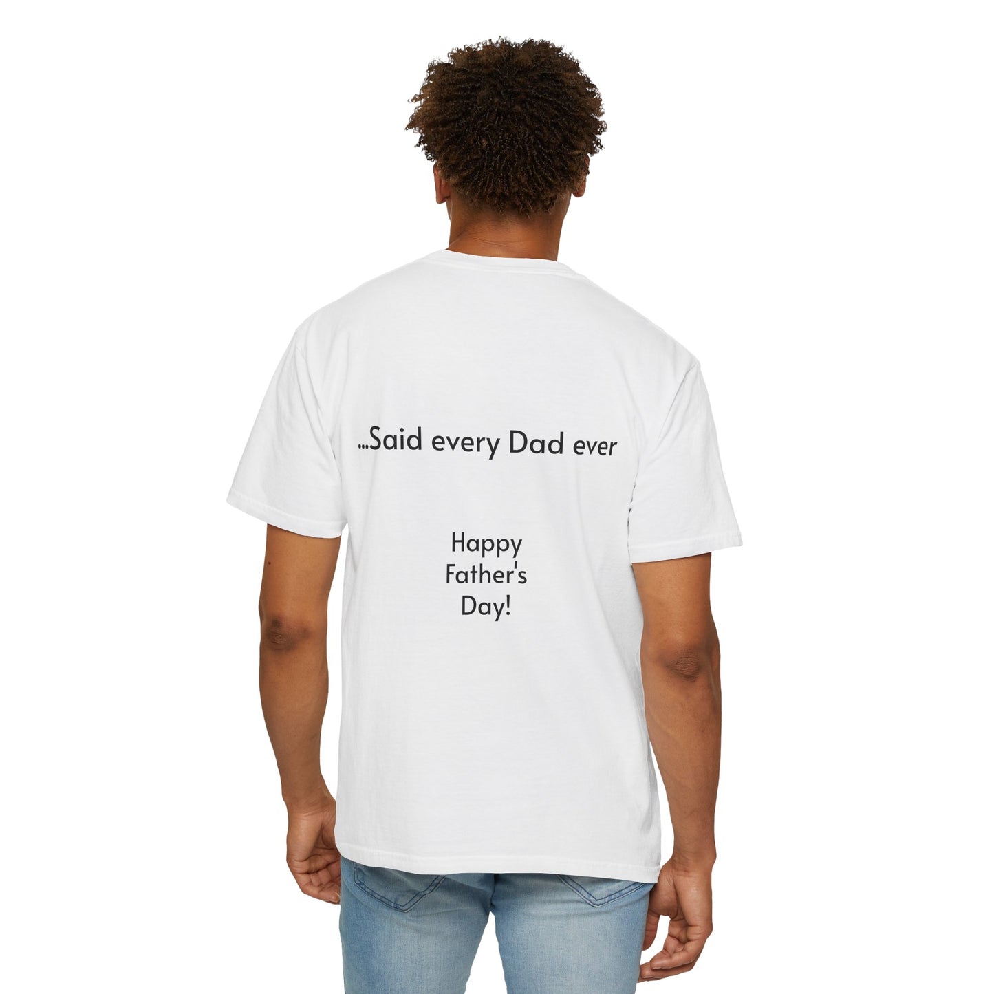 Father's Day- "That's not going anywhere" T-Shirt, Dad Humor Tee, Unisex Garment-Dyed Tee, Gift for Fathers, Birthday Shirt for Dads