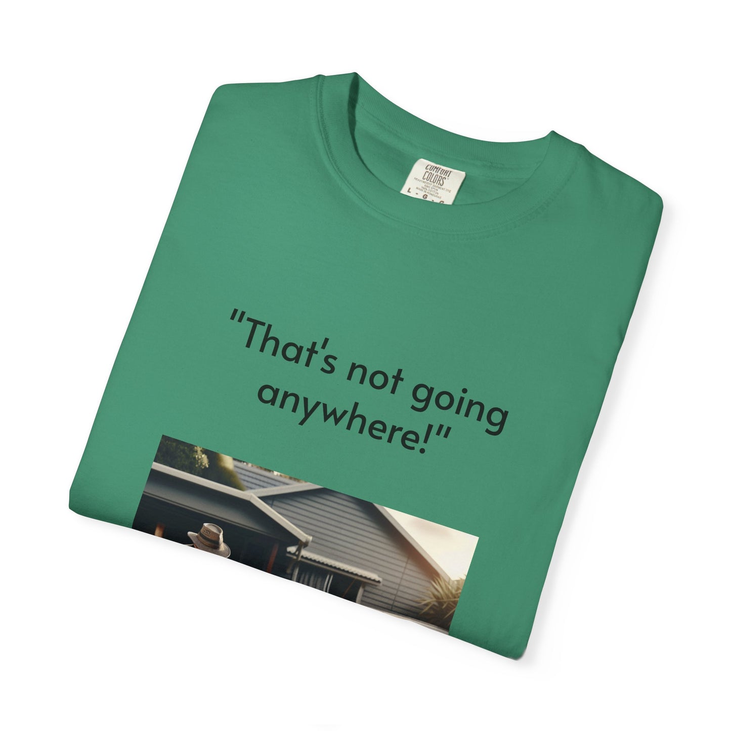 Father's Day- "That's not going anywhere" T-Shirt, Dad Humor Tee, Unisex Garment-Dyed Tee, Gift for Fathers, Birthday Shirt for Dads