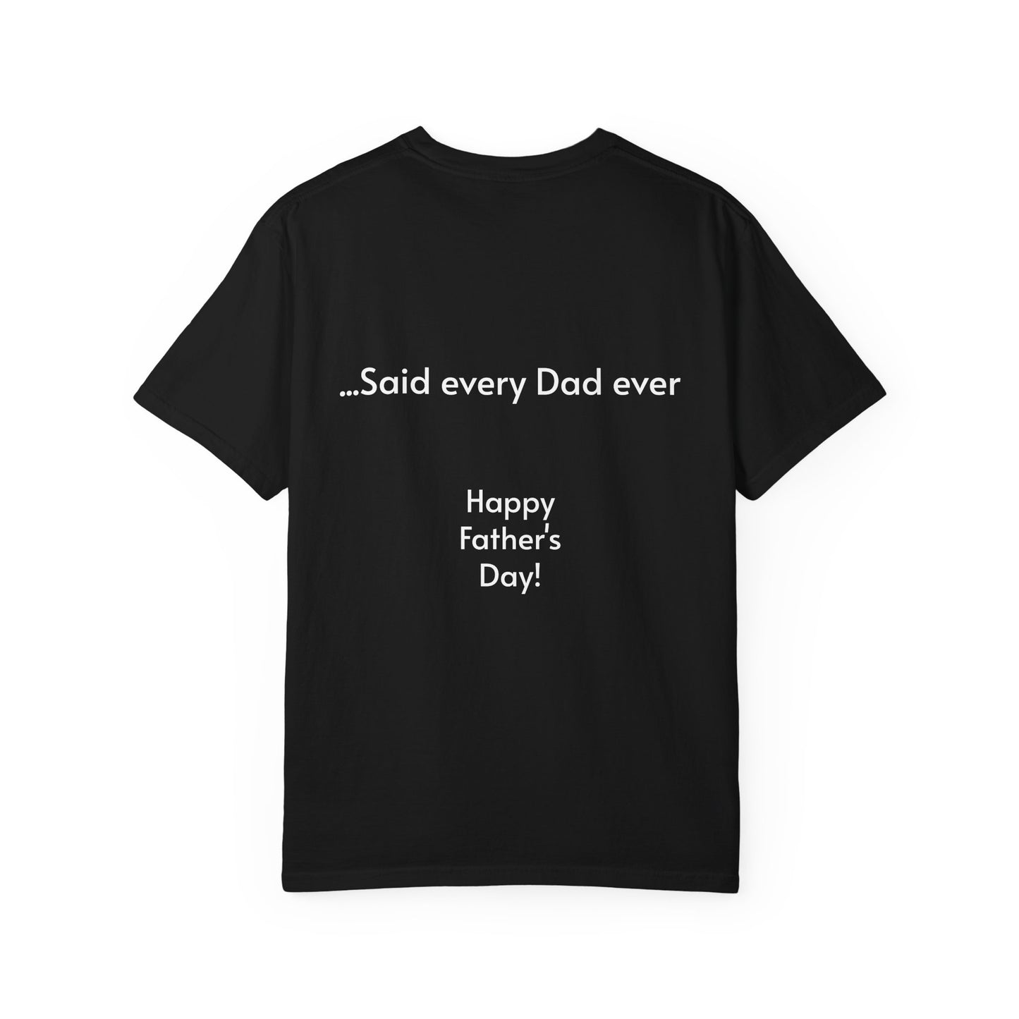 Father's Day- "That's not going anywhere" T-Shirt, Dad Humor Tee, Unisex Garment-Dyed Tee, Gift for Fathers, Birthday Shirt for Dads