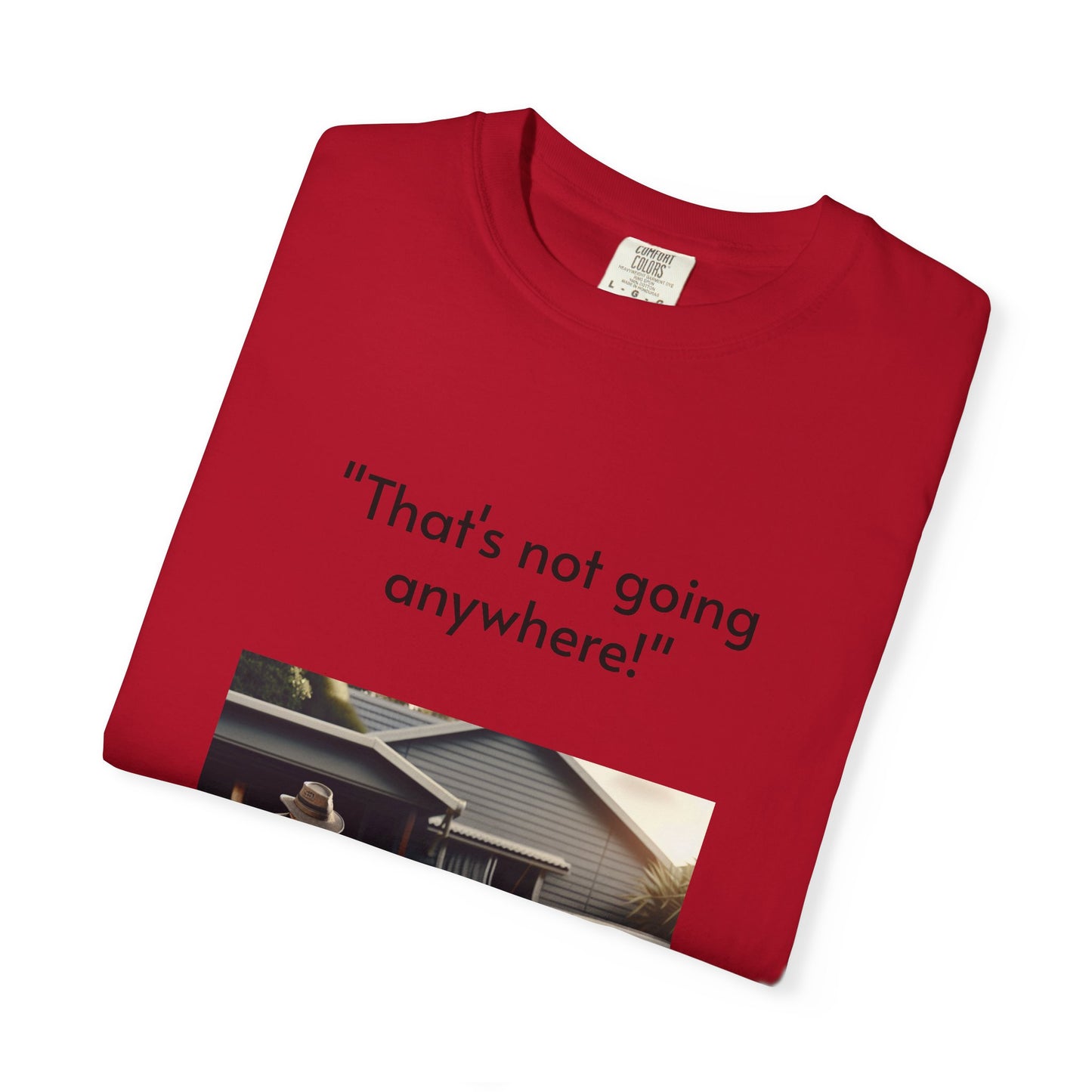 Father's Day- "That's not going anywhere" T-Shirt, Dad Humor Tee, Unisex Garment-Dyed Tee, Gift for Fathers, Birthday Shirt for Dads
