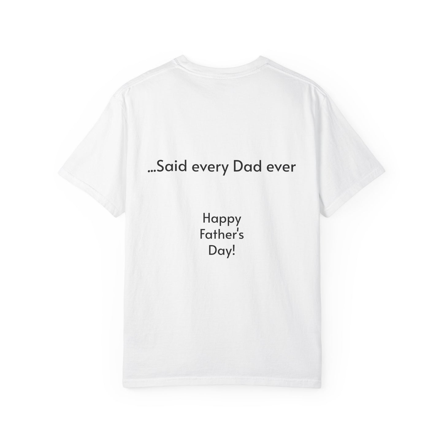 Father's Day- "That's not going anywhere" T-Shirt, Dad Humor Tee, Unisex Garment-Dyed Tee, Gift for Fathers, Birthday Shirt for Dads