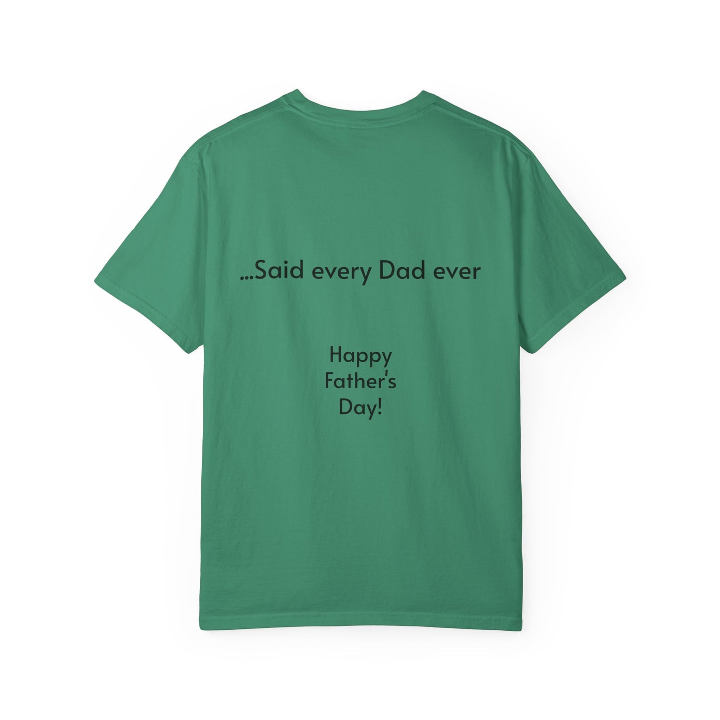 Father's Day- "That's not going anywhere" T-Shirt, Dad Humor Tee, Unisex Garment-Dyed Tee, Gift for Fathers, Birthday Shirt for Dads