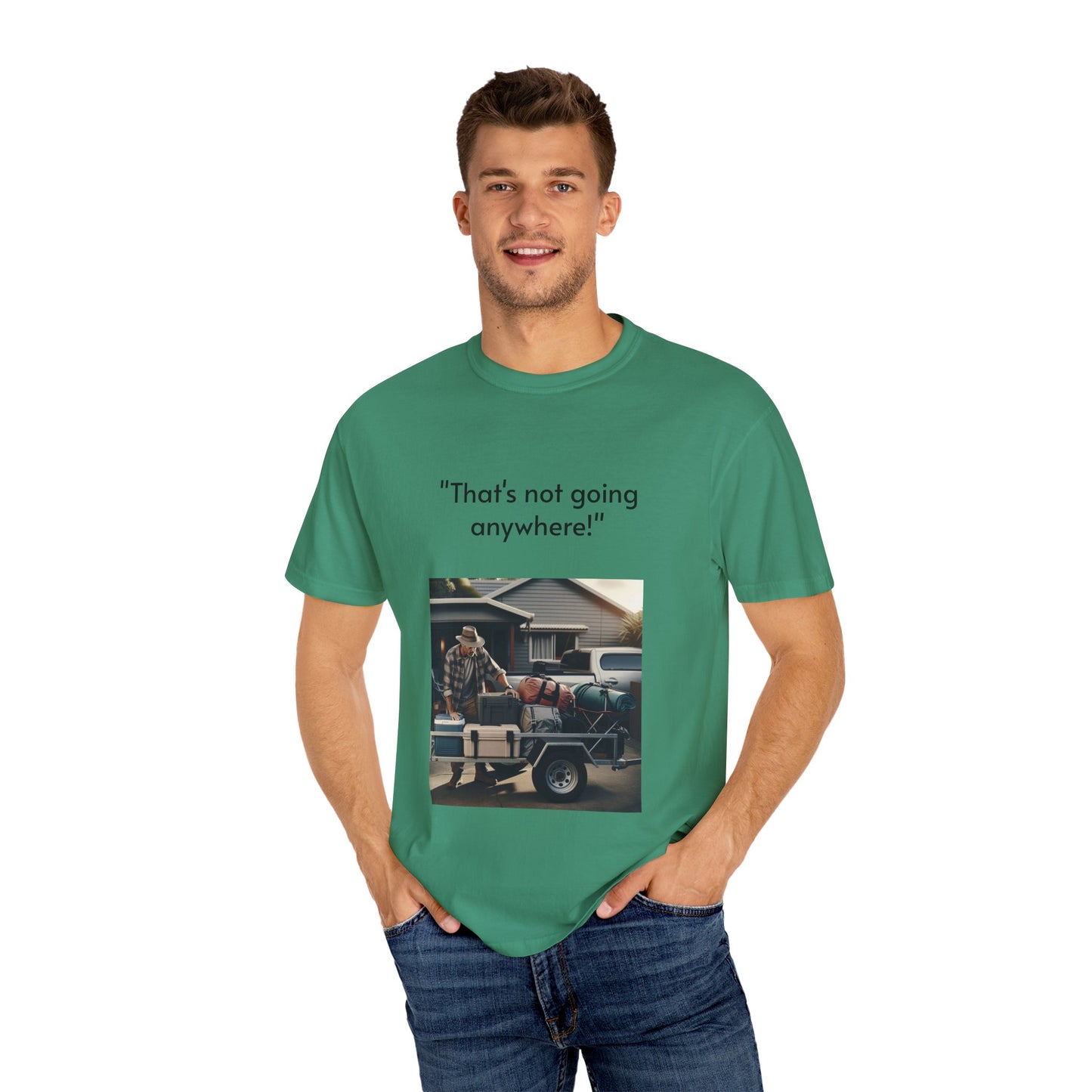 Father's Day- "That's not going anywhere" T-Shirt, Dad Humor Tee, Unisex Garment-Dyed Tee, Gift for Fathers, Birthday Shirt for Dads