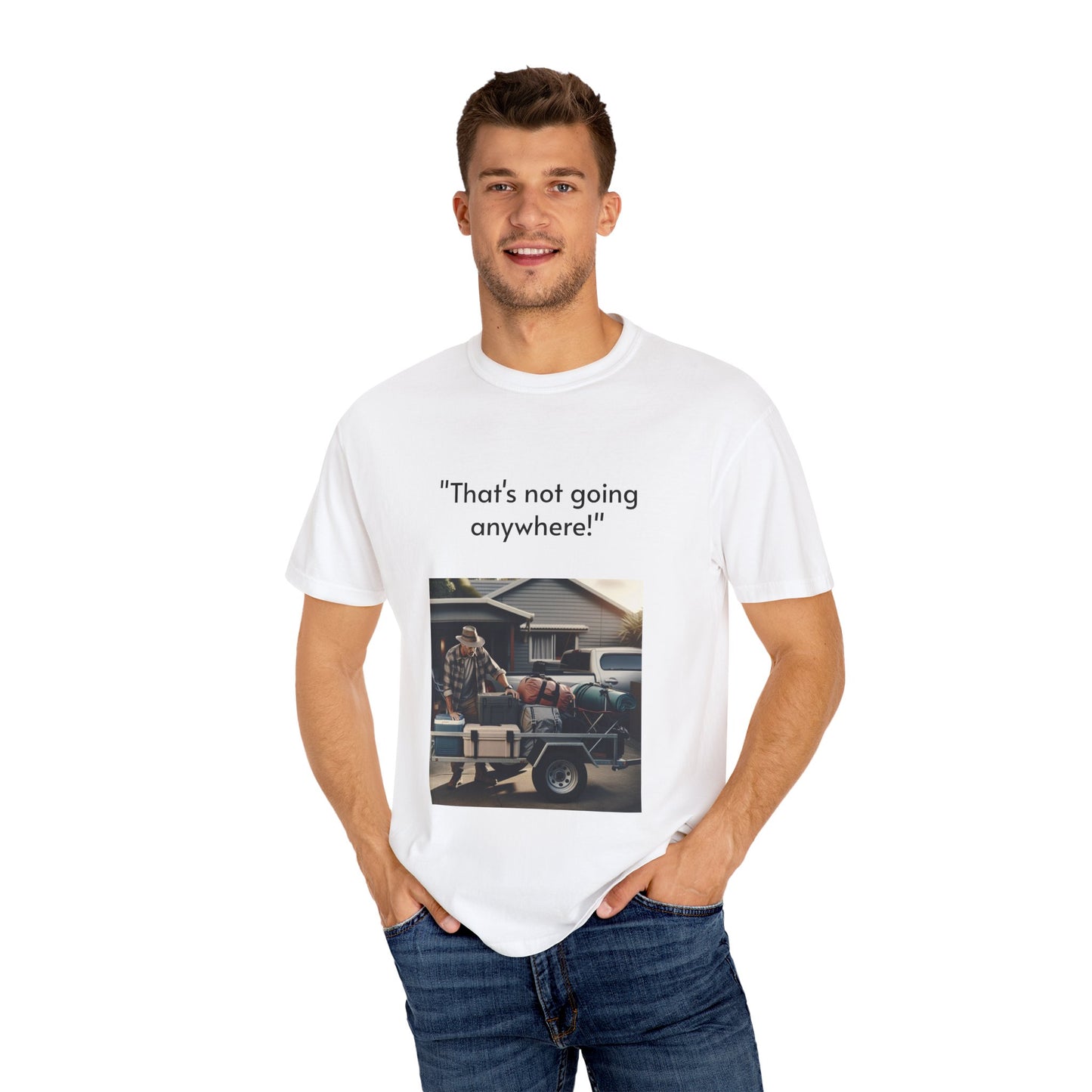 Father's Day- "That's not going anywhere" T-Shirt, Dad Humor Tee, Unisex Garment-Dyed Tee, Gift for Fathers, Birthday Shirt for Dads