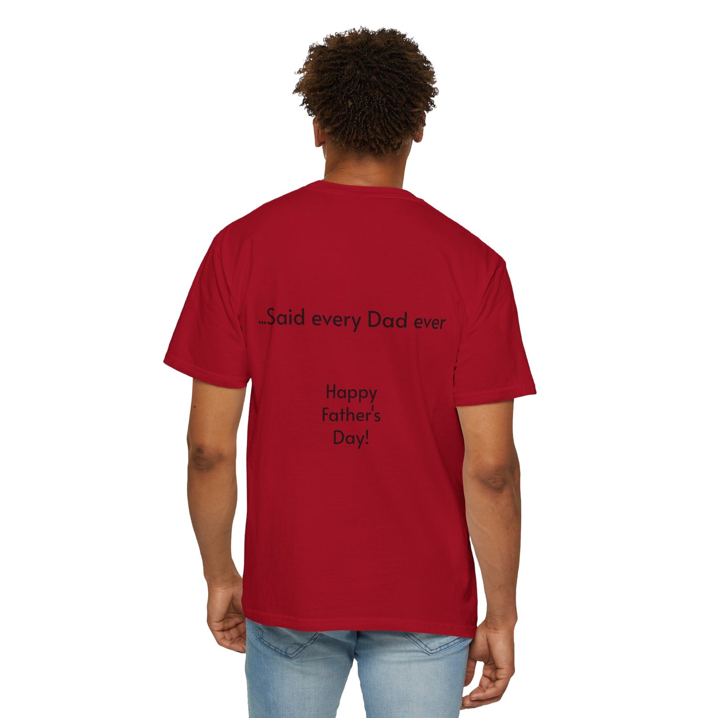 Father's Day- "That's not going anywhere" T-Shirt, Dad Humor Tee, Unisex Garment-Dyed Tee, Gift for Fathers, Birthday Shirt for Dads