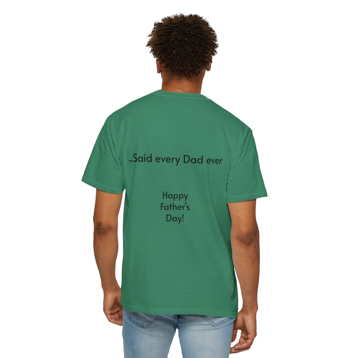 Father's Day- "That's not going anywhere" T-Shirt, Dad Humor Tee, Unisex Garment-Dyed Tee, Gift for Fathers, Birthday Shirt for Dads